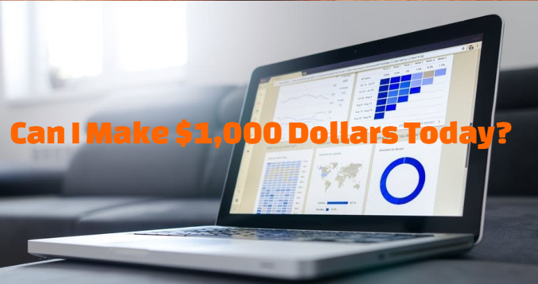 Can I Make 1000 Dollars Today? Find Out The Truth Here!
