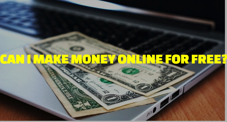 Can I Make Money Online for Free?